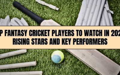 Top Fantasy Cricket Players to Watch in 2024: Rising Stars and Key Performers