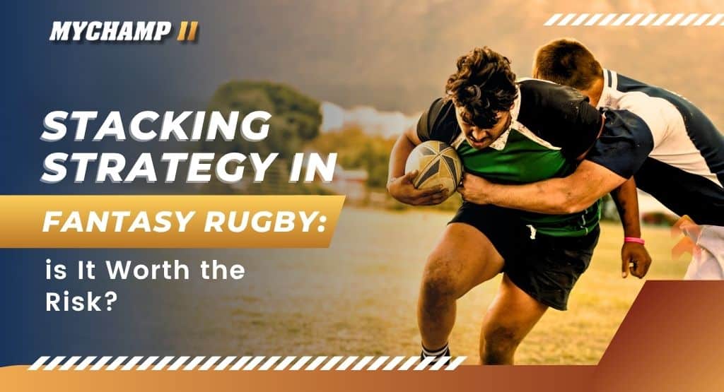 Stacking Strategy in Fantasy Rugby: Is It Worth the Risk?