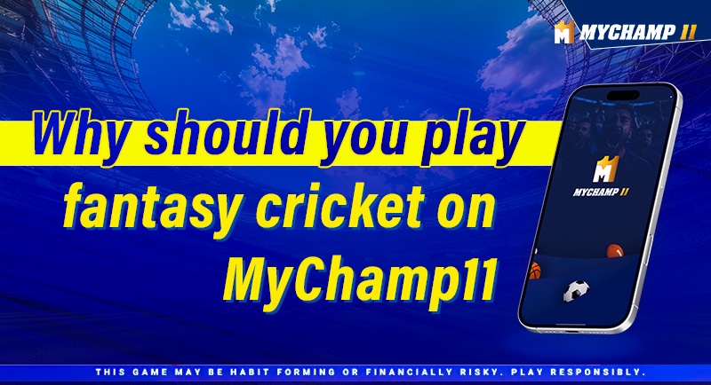 Why Should you Play Fantasy Cricket on MyChamp11